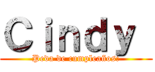 Ｃｉｎｄｙ  (Peda de cumpleaños:)
