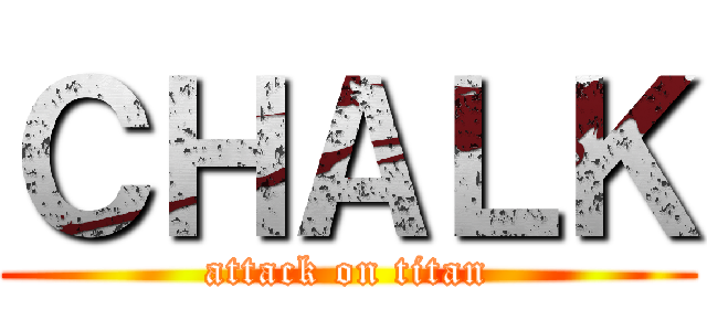 ＣＨＡＬＫ (attack on titan)