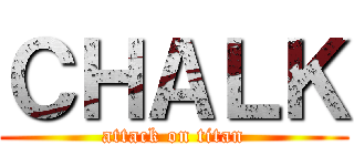 ＣＨＡＬＫ (attack on titan)