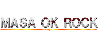 ＭＡＳＡ ＯＫ ＲＯＣＫ (masaizoku)