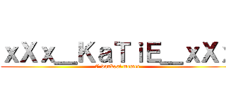 ｘＸｘ＿ＫａＴｉＥ＿ｘＸｘ (t' dankest memer)