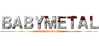 ＢＡＢＹＭＥＴＡＬ (Wall Of Death)
