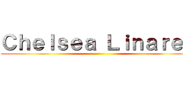 Ｃｈｅｌｓｅａ Ｌｉｎａｒｅｓ ()