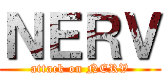 ＮＥＲＶ (attack on NERV)