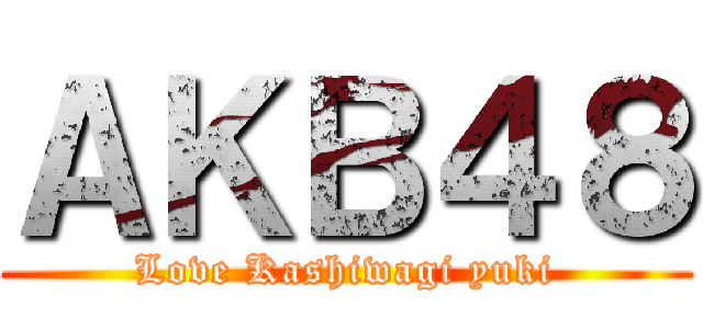 ＡＫＢ４８ (Love Kashiwagi yuki)