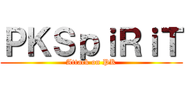 ＰＫＳｐｉＲｉＴ (Attack on PK)