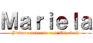 Ｍａｒｉｅｌａ (J'adore mater le cu d'Elizabeth)