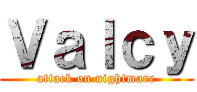 Ｖａｌｃｙ (attack on nightmare)