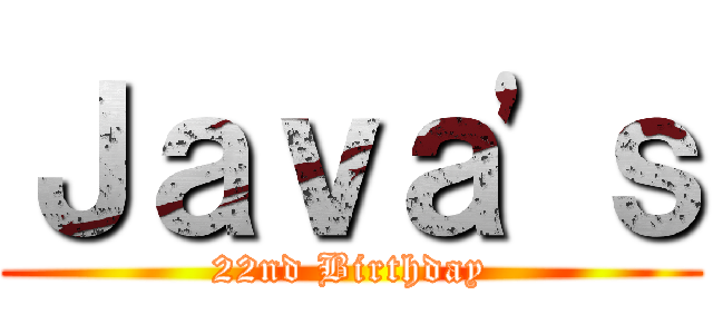 Ｊａｖａ'ｓ (22nd Birthday)