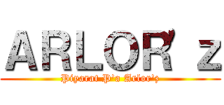 ＡＲＬＯＲ\'ｚ (Piyarat P\'a Arlor\'z)