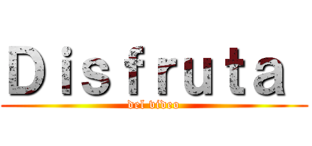 Ｄｉｓｆｒｕｔａ  (del video)