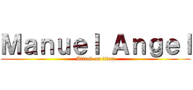 Ｍａｎｕｅｌ Ａｎｇｅｌ (Attack on titan)