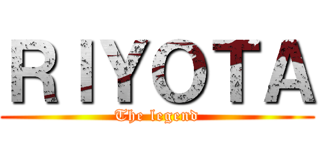 ＲＩＹＯＴＡ (The legend)