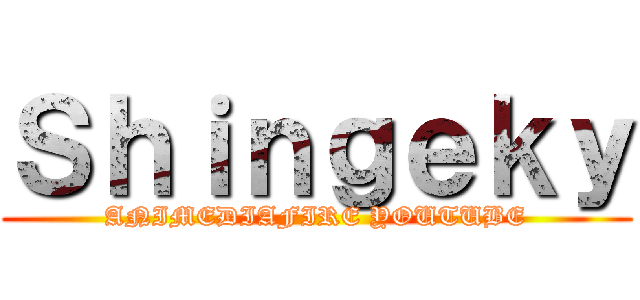 Ｓｈｉｎｇｅｋｙ (ANIMEDIAFIRE YOUTUBE)
