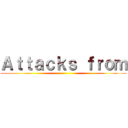 Ａｔｔａｃｋｓ ｆｒｏｍ ()