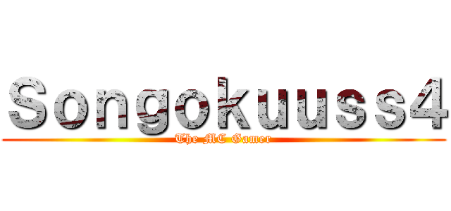 Ｓｏｎｇｏｋｕｕｓｓ４ (The MC Gamer)