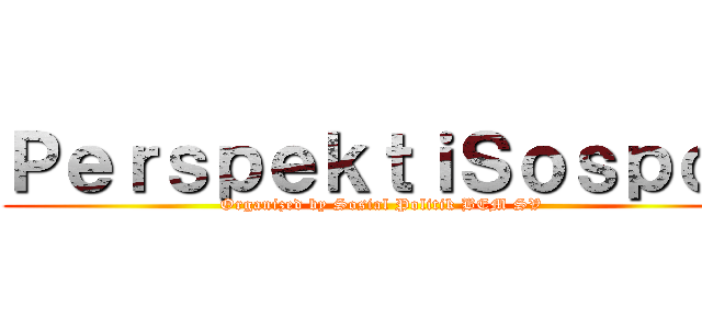 ＰｅｒｓｐｅｋｔｉＳｏｓｐｏｌ (Organized by Sosial Politik BEM SV)