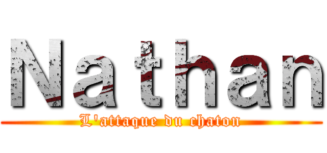 Ｎａｔｈａｎ (L'attaque du chaton)