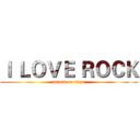 Ｉ ＬＯＶＥ ＲＯＣＫ (attack on titan)