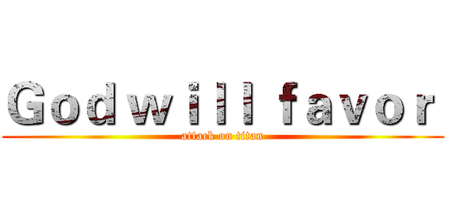 Ｇｏｄ ｗｉｌｌ ｆａｖｏｒ  (attack on titan)