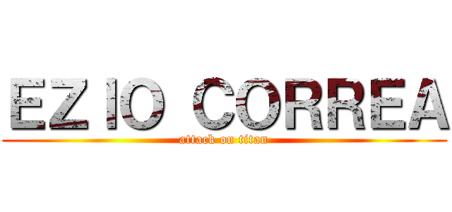 ＥＺＩＯ ＣＯＲＲＥＡ (attack on titan)