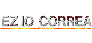 ＥＺＩＯ ＣＯＲＲＥＡ (attack on titan)