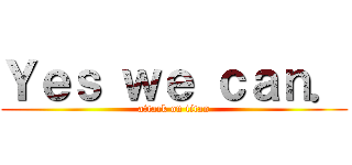 Ｙｅｓ ｗｅ ｃａｎ． (attack on titan)