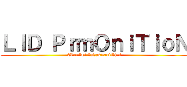 ＬＩＤ ＰｒｍＯｎｉＴｉｏＮ (Clan los Indestructibles)