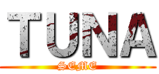 ＴＵＮＡ (SEME)