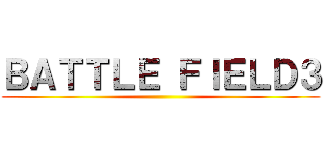 ＢＡＴＴＬＥ ＦＩＥＬＤ３ ()