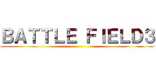 ＢＡＴＴＬＥ ＦＩＥＬＤ３ ()