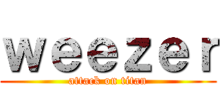 ｗｅｅｚｅｒ (attack on titan)