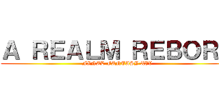 Ａ ＲＥＡＬＭ ＲＥＢＯＲＮ (FINAL FANTASY XIV)