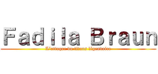 Ｆａｄｉｌａ Ｂｒａｕｎ (L’attaque du titans légendaire)
