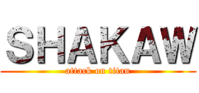 ＳＨＡＫＡＷ (attack on titan)