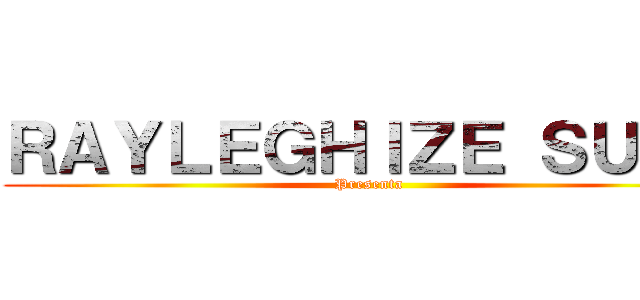 ＲＡＹＬＥＧＨＩＺＥ ＳＵＢＳ (Presenta)