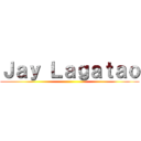 Ｊａｙ Ｌａｇａｔａｏ ()