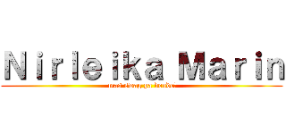 Ｎｉｒｌｅｉｋａ Ｍａｒｉｎ ( mas swag pa donde?)