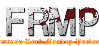 ＦＲＭＰ (Formosa Rock Monkey Parkour)