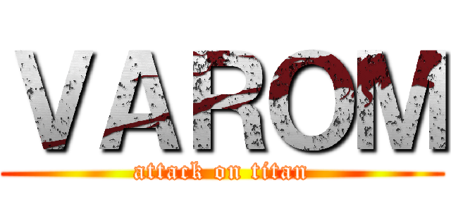 ＶＡＲＯＭ (attack on titan)