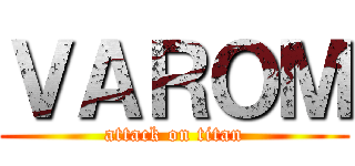 ＶＡＲＯＭ (attack on titan)