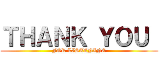 ＴＨＡＮＫ ＹＯＵ  (FOR LISTENING)