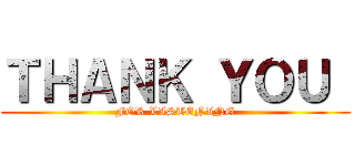 ＴＨＡＮＫ ＹＯＵ  (FOR LISTENING)