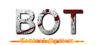 ＢＯＴ (Control System)