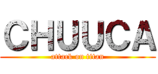 ＣＨＵＵＣＡ (attack on titan)