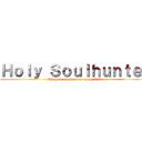 Ｈｏｌｙ Ｓｏｕｌｈｕｎｔｅｒ (Let your Souls come to my Void)