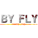 ＢＹ ＦＬＹ (就跟你說是BY FLY)