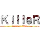ＫｉｌｌｅＲ (attack on titan)