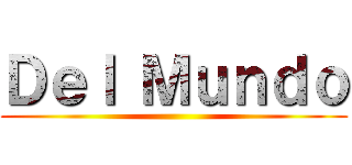 Ｄｅｌ Ｍｕｎｄｏ ()