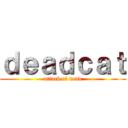 ｄｅａｄｃａｔ (attack of dead)